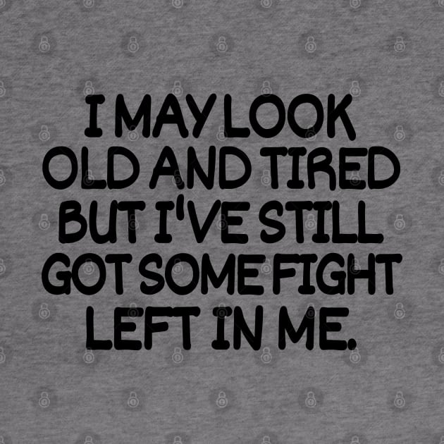 I may look old and tired but I've still got some fight left in me. by mksjr